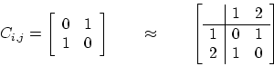 \begin{displaymath}
C_{i,j} =
\left[
\begin{array}{c c}
0 & 1 \\
1 & 0 \\
\e...
...1 & 2 \\ \hline
1 & 0 & 1 \\
2 & 1 & 0 \\
\end{array}\right]
\end{displaymath}