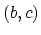 $(b,c)$