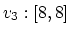 $v_3:[8,8]$