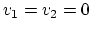 $v_1=v_2=0$