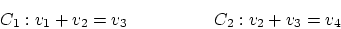 \begin{displaymath}
C_1: v_1+v_2=v_3 \qquad \qquad \quad C_2: v_2+v_3=v_4
\end{displaymath}