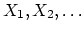 $X_1,X_2,\ldots$