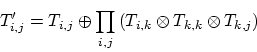 \begin{displaymath}
T'_{i,j} = T_{i,j} \oplus \prod_{i,j}^{}{(T_{i,k} \otimes T_{k,k} \otimes T_{k,j})}
\end{displaymath}