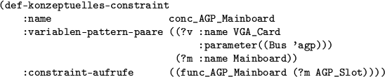 \begin{figure}\centering
\begin{rahmen}
\begin{small}
\begin{verbatim}(def-kon...
...GP_Mainboard (?m AGP_Slot))))\end{verbatim}
\end{small}\end{rahmen}
\end{figure}